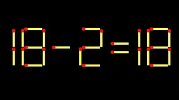 Test de inteligență | Mutați un singur chibrit pentru a corecta 18 - 2 = 18