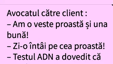 BANCUL ZILEI | Avocatul către client: Am o veste proastă și una bună