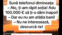 Bancul sfârșitului de lună | Ți-am răpit soția. Adu 100.000 euro să ți-o dăm înapoi