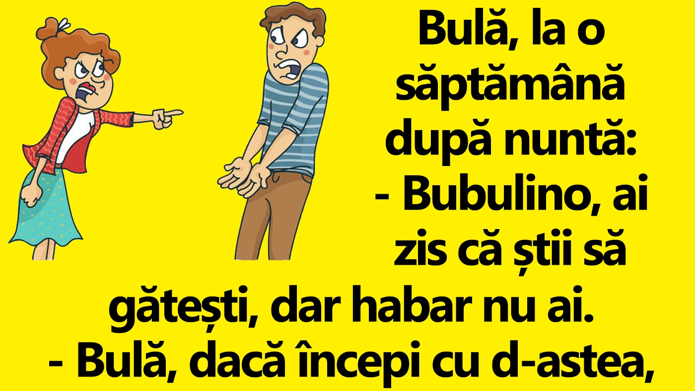 BANC | Bulă, la o săptămână după nuntă: "Bubulino, ai zis că știi să gătești, dar habar nu ai"