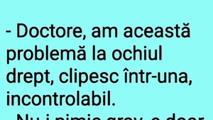 BANCUL ZILEI | "Doctore, am această problemă la ochiul drept"