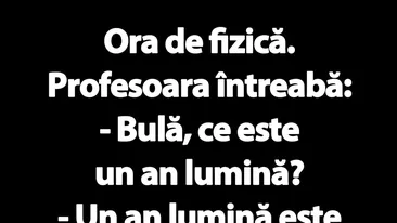 BANC | Ora de fizică: Bulă, ce este un an lumină?