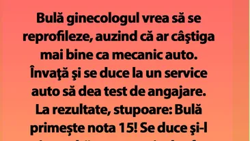 BANC | Bulă ginecologul vrea să se reprofileze, auzind că ar câştiga mai bine ca mecanic auto
