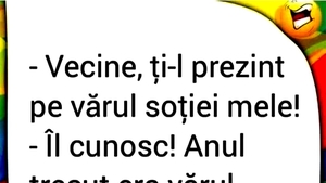 BANCUL ZILEI | "Vecine, ți-l prezint pe vărul soției mele"