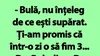 BANC | „Bulă, nu înțeleg de ce ești supărat. Ți-am promis că într-o zi o să fim 3”
