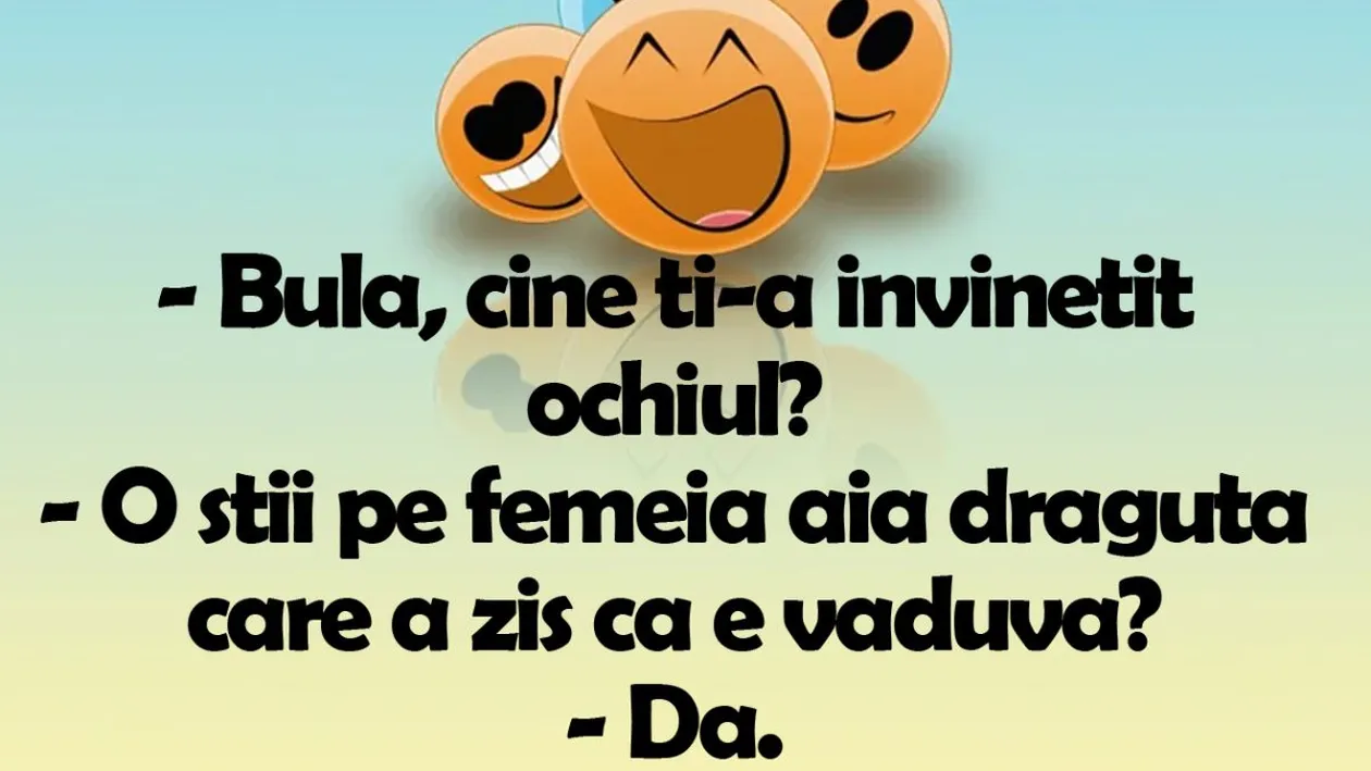 BANCUL ZILEI | Bulă, cine ți-a învinețit ochiul?