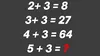 Test IQ pentru genii | Dacă 2+3=8, 3+3=27 și 4+3=64, cât este 5+3=?