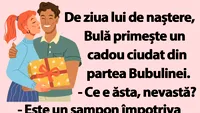 BANC | De ziua lui, Bulă primește un cadou ciudat din partea Bubulinei