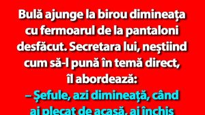 BANC | Bulă ajunge la birou dimineața cu fermoarul de la pantaloni desfăcut