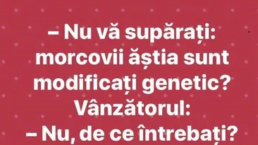 BANCUL ZILEI | Nu vă supărați, morcovii ăștia sunt modificați genetic?