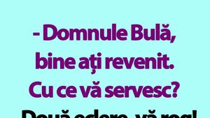 Bancul de miercuri | "Domnule Bulă, bine ați revenit. Cu ce vă servesc?