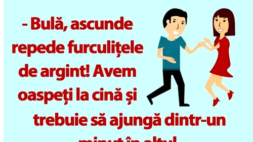 BANC | Bulă, ascunde furculițele de argint, avem oaspeți!