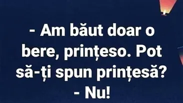 Bancul începutului de săptămână | Am băut doar o bere, prințeso!