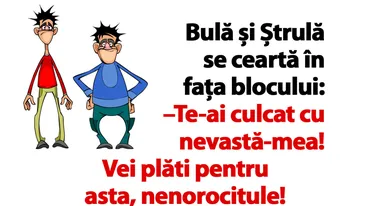 BANC | Bulă și Ștrulă se ceartă în fața blocului: Te-ai culcat cu nevastă-mea! Vei plăti pentru asta