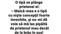 BANCUL ZILEI | Maică-mea nu-mi dă voie să mă las pipăită de prietenul meu decât de la brâu în sus